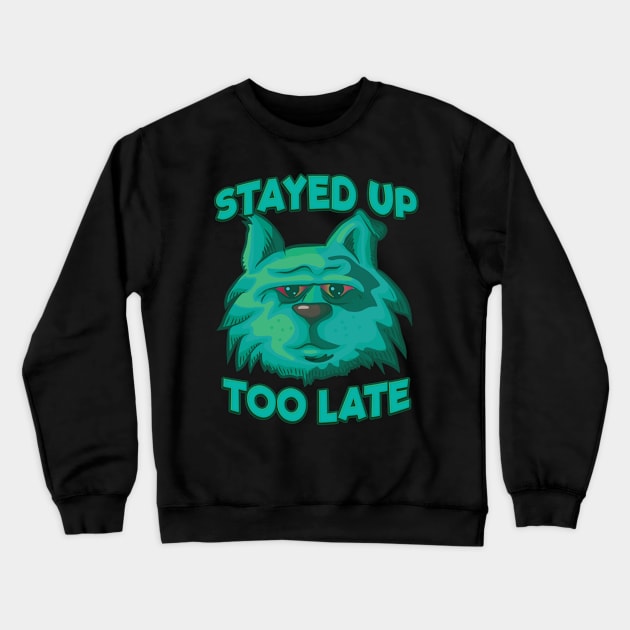 Stayed Up Too Late - Insomniac Cat Crewneck Sweatshirt by Graphic Duster